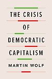 The Crisis of Democratic Capitalism by Martin Wolf