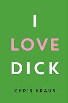The Best Autofiction - I Love Dick by Chris Kraus