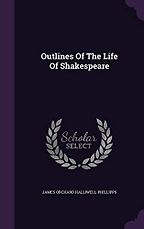 The best books on Shakespeare’s Life - Outlines of the Life of Shakespeare by James Orchard Halliwell-Phillipps