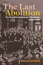 The best books on The History of Brazil and Slavery - The Last Abolition: The Brazilian Antislavery Movement, 1868–1888 by Angela Alonso