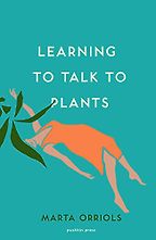 The Best Catalan Fiction - Learning to Talk to Plants by Marta Orriols, Mara Faye Lethem (translator) The Best Catalan Fiction - Learning to Talk to Plants by Marta Orriols, Mara Faye Lethem (translator)