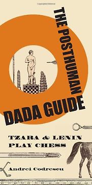 The Posthuman Dada Guide by Andrei Codrescu & By Andrei Codrescu The Posthuman Dada Guide by Andrei Codrescu & By Andrei Codrescu