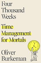 The Best Self Help Books of 2021 - Four Thousand Weeks: Time Management for Mortals by Oliver Burkeman