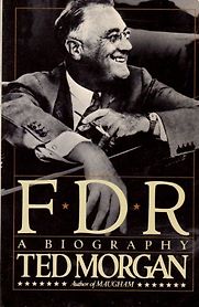 FDR: A Biography by Ted Morgan FDR: A Biography by Ted Morgan