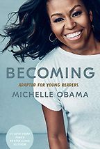 Becoming: Adapted for Younger Readers by Michelle Obama Becoming: Adapted for Younger Readers by Michelle Obama