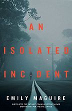 The Best Australian Crime Fiction - An Isolated Incident by Emily Maguire