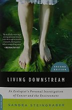 Living Downstream: An Ecologist's Personal Investigation of Cancer and the Environment by Sandra Steingraber