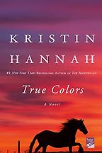 True Colors: A Novel by Kristin Hannah True Colors: A Novel by Kristin Hannah