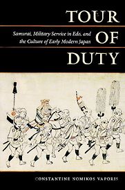 Tour of Duty: Samurai, Military Service in Edo, and the Culture of Early Modern Japan by Constantine Vaporis Tour of Duty: Samurai, Military Service in Edo, and the Culture of Early Modern Japan by Constantine Vaporis