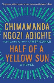 Half of a Yellow Sun by Chimamanda Ngozi Adichie Half of a Yellow Sun by Chimamanda Ngozi Adichie