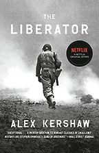 The Liberator: One World War II Soldier's 500-Day Odyssey from the Beaches of Sicily to the Gates of Dachau by Alex Kershaw The Liberator: One World War II Soldier's 500-Day Odyssey from the Beaches of Sicily to the Gates of Dachau by Alex Kershaw