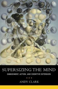 The best books on Philosophy of Mind - Supersizing the Mind: Embodiment, Action, and Cognitive Extension by Andy Clark