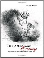 The best books on French Attitudes to America - The American Enemy by Philippe Roger The best books on French Attitudes to America - The American Enemy by Philippe Roger