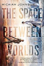The Space Between Worlds by Micaiah Johnson The Space Between Worlds by Micaiah Johnson