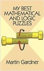 The Best Puzzle Books - My Best Mathematical and Logic Puzzles by Martin Gardner