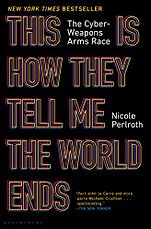 The Best Business Books: the 2021 FT & McKinsey Book Award - This Is How They Tell Me the World Ends: The Cyberweapons Arms Race by Nicole Perlroth