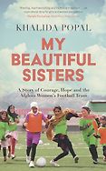 The Best Sports Books of 2024: The William Hill Award - My Beautiful Sisters: A Story of Courage, Hope and the Afghan Women’s Football Team by Khalida Popal