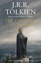 If You Liked The Lord of the Rings: Other Books in Tolkien’s World - The Children of Húrin J R R Tolkien, Alan Lee (illustrator), Christopher Tolkien (editor)