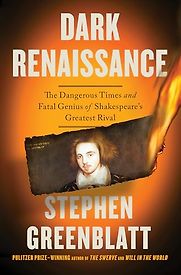 Dark Renaissance: The Dangerous Times and Fatal Genius of Shakespeare's Greatest Rival by Stephen Greenblatt Dark Renaissance: The Dangerous Times and Fatal Genius of Shakespeare's Greatest Rival by Stephen Greenblatt