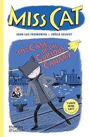 Miss Cat: The Case of the Curious Canary by Jean-Luc Fromental, Joëlle Jolivet (illustrator) & translated by Jill Phythian Miss Cat: The Case of the Curious Canary by Jean-Luc Fromental, Joëlle Jolivet (illustrator) & translated by Jill Phythian