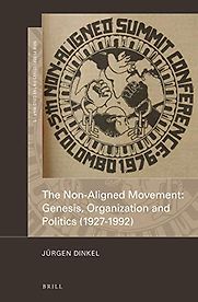 The Non-Aligned Movement: Genesis Organization and Politics. by Jurgen Dinkel The Non-Aligned Movement: Genesis Organization and Politics. by Jurgen Dinkel