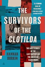 Survivors: the Lost Stories of the Last Captives of the Atlantic Slave Trade by Hannah Durkin Survivors: the Lost Stories of the Last Captives of the Atlantic Slave Trade by Hannah Durkin