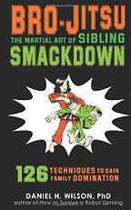 Bro-Jitsu by Daniel H Wilson Bro-Jitsu by Daniel H Wilson