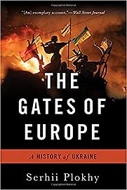 The Gates of Europe: A History of Ukraine by Serhii Plokhy The Gates of Europe: A History of Ukraine by Serhii Plokhy