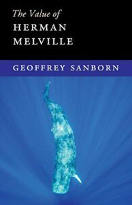 The Best Herman Melville Books - The Value of Herman Melville by Geoffrey Sanborn