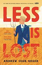 Less is Lost by Andrew Sean Greer Less is Lost by Andrew Sean Greer