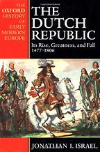 The Dutch Republic: Its Rise, Greatness, and Fall 1477-1806 by Jonathan Israel The Dutch Republic: Its Rise, Greatness, and Fall 1477-1806 by Jonathan Israel