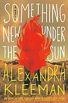 Notable Novels of Fall 2021 - Something New Under the Sun: A Novel by Alexandra Kleeman