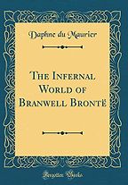 The Best Daphne du Maurier Books - The Infernal World of Branwell Brontë by Daphne Du Maurier The Best Daphne du Maurier Books - The Infernal World of Branwell Brontë by Daphne Du Maurier