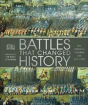 Battles that Changed History: Epic Conflicts Explored and Explained by DK & Tony Robinson Battles that Changed History: Epic Conflicts Explored and Explained by DK & Tony Robinson