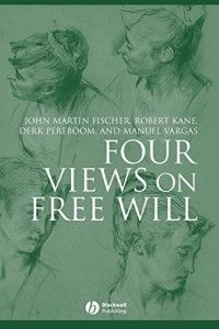 The best books on Free Will and Responsibility - Four Views on Free Will by Fischer, Kane, Pereboom and Vargas