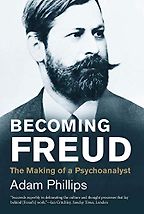The best books on Sigmund Freud - Becoming Freud: The Making of a Psychoanalyst by Adam Phillips The best books on Sigmund Freud - Becoming Freud: The Making of a Psychoanalyst by Adam Phillips