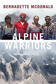 Alpine Warriors by Bernadette McDonald Alpine Warriors by Bernadette McDonald