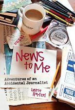 The Best Memoirs: The 2019 National Book Critics Circle Awards Shortlist - News to Me: Adventures of an Accidental Journalist by Laurie Hertzel