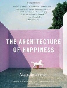 The Architecture of Happiness by Alain de Botton