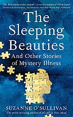 The Sleeping Beauties: And Other Stories of Mystery Illness by Suzanne O'Sullivan The Sleeping Beauties: And Other Stories of Mystery Illness by Suzanne O'Sullivan