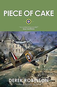 The Best World War II Thrillers - Piece of Cake by Derek Robinson The Best World War II Thrillers - Piece of Cake by Derek Robinson