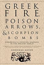 Greek Fire, Poison Arrows and Scorpion Bombs by Adrienne Mayor Greek Fire, Poison Arrows and Scorpion Bombs by Adrienne Mayor
