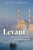 The best books on Turkish History - Levant by Philip Mansel
