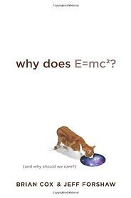 Books on the Wonders of The Universe - Why Does E=mc2? by Brian Cox and Jeff Forshaw Books on the Wonders of The Universe - Why Does E=mc2? by Brian Cox and Jeff Forshaw