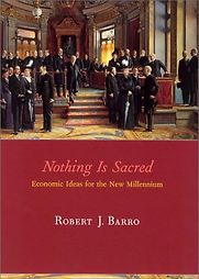 Nothing is Sacred: Economic Ideas for the New Millennium by Robert Barro Nothing is Sacred: Economic Ideas for the New Millennium by Robert Barro