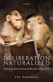 The Best Political Science Books - Deliberation Naturalized: Improving Real Existing Deliberative Democracy by Ana Tanasoca The Best Political Science Books - Deliberation Naturalized: Improving Real Existing Deliberative Democracy by Ana Tanasoca