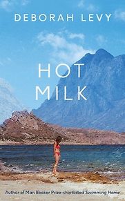 Hot Milk (2016) by Deborah Levy Hot Milk (2016) by Deborah Levy
