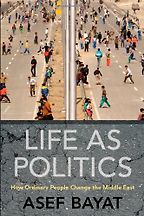 The best books on Origins of the Arab Uprising - Life as Politics by Asef Bayat The best books on Origins of the Arab Uprising - Life as Politics by Asef Bayat