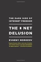 The best books on The Decline of the West - The Net Delusion by Evgeny Morozov