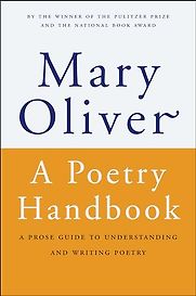 A Poetry Handbook by Mary Oliver A Poetry Handbook by Mary Oliver